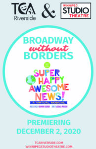 poster for Super Happy Awesome News! a virtual musical premiering December 2, 2020. tcariverside.com winnipegstudiotheatre.com