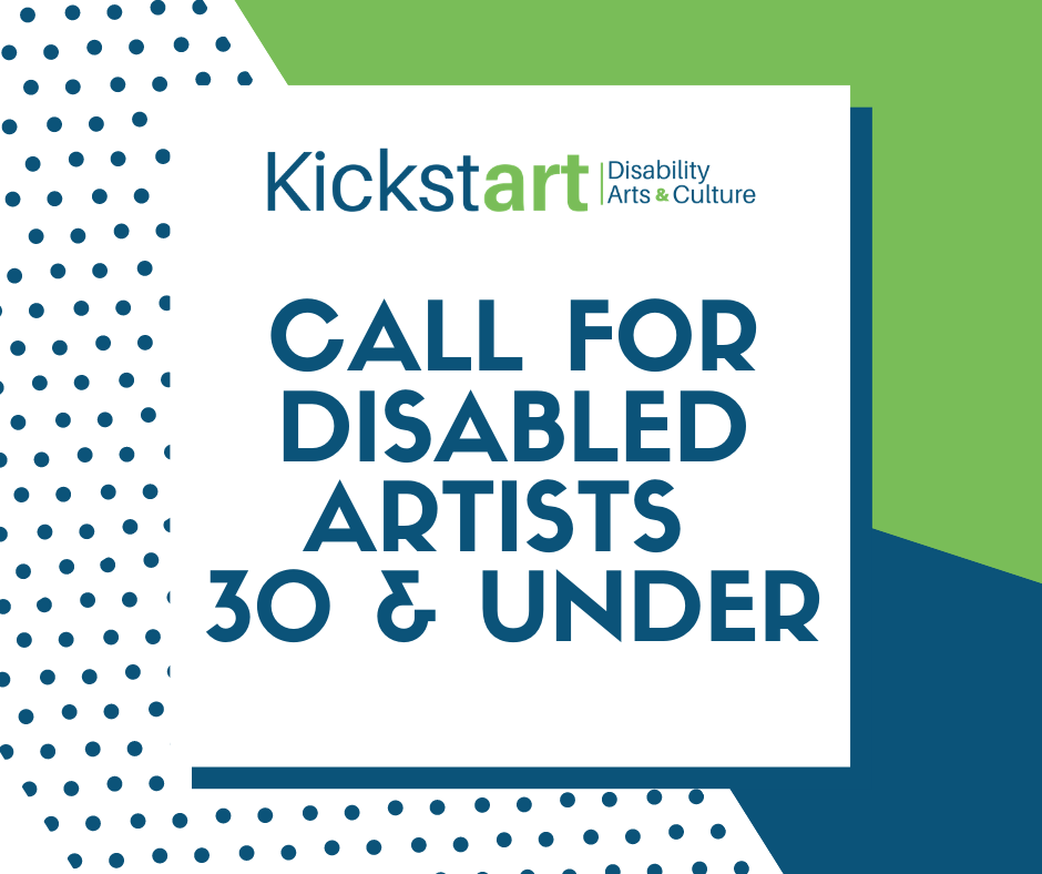 Kickstart poster. The background is blue and green abstract shapes. in the centre of the poster is a white box with text. text: Kickstart Disability Arts + Culture, Call for Disabled Artists 20 & Under