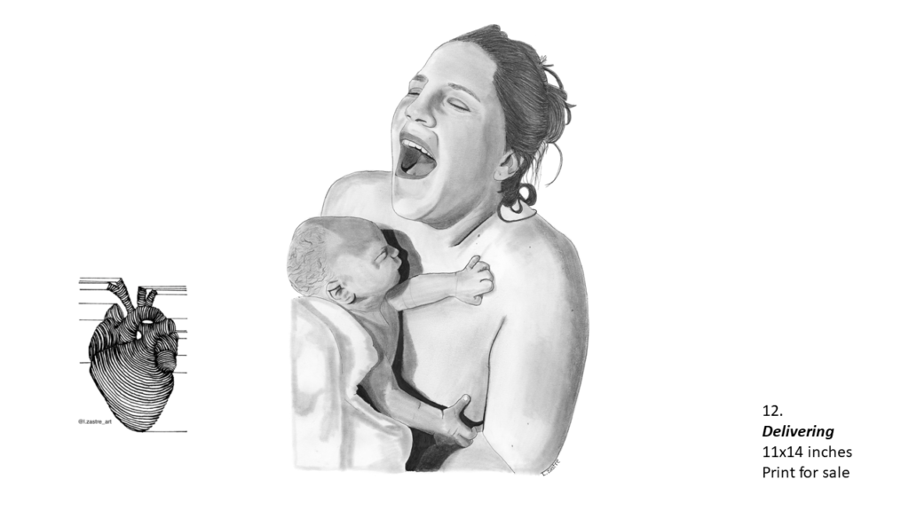 Pencil drawing of a mother with her new born baby. The mother is seen from the waist up and is nude. She has her mouth wide open in joy and her eyes closed. Her hair is in a messy bun. The child is wrapped in a blanket against the mother’s chest. In the bottom left is a watermark which is a lined drawing of an atomically correct heart with the following text below: @l.zastre_art