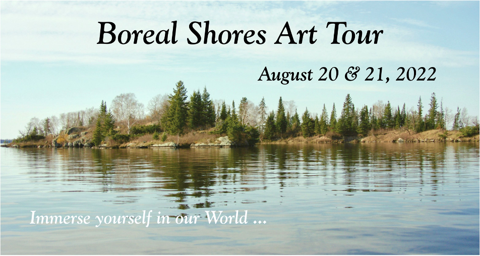 This poster for the Boreal Shores Art Tour is a photograph of a strip of land with lake water in the front and a clear blue sky in the background. The land is covered with Manitoban vegetation such as pine and birch trees, prairie grasses and small bushes. The image gives a sense of serenity. Superimposed over the image is the following text in black: Boreal Shores Art Tour August 20 & 21, 2022. At the bottom of the image is the following text in white: Immerse yourself in our World..." 