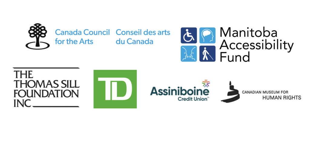 Logos for the Canada Council for the Arts, the Canadian Museum for Human Rights, TD bank, Assiniboine Credit Union, TD Bank, the Thomas Sill Foundation and the Manitoba Accessibility Fund