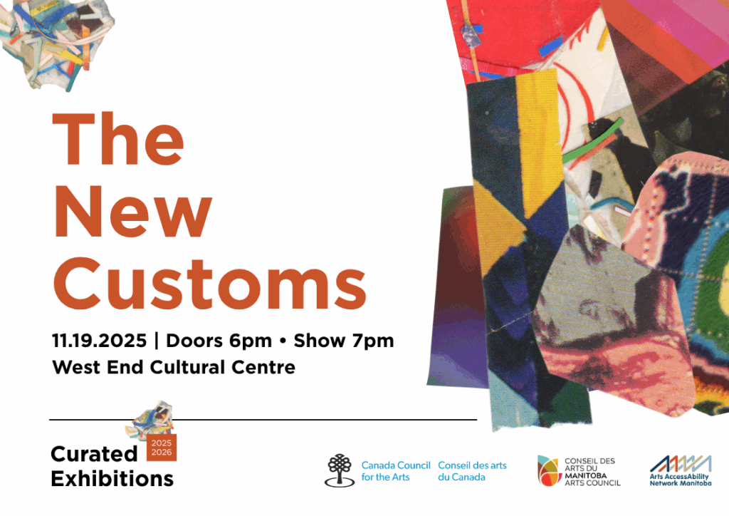 This is a promotional graphic for Curated Exhibitions featuring The New Customs. The graphic contains information on the event. To the right of the graphic are colourful swatches of artwork overlapping as in a collage. On the bottom of the graphic are the logos for Canada Council for the Arts, Manitoba Arts Council, and AANM. The Curated Exhibitions wordmark sits on the bottom left hand side of the image.